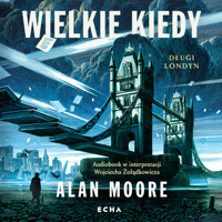 Długi Londyn. Wielkie Kiedy. Długi Londyn. Księga pierwsza - Alan Moore - audiobook