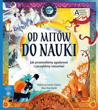 Od mitów do nauki. Akademia mądrego dziecka. Chcę wiedzieć więcej - Rebecca Lewis-Oakes - książka