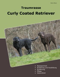 Traumrasse Curly Coated Retriever - Henry Braun - ebook