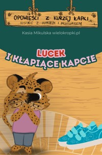 Opowieści z Kurzej Łapki. KŁAPIĄCE KAPCIE, czyli opowieść o tym, że czasem warto prosić o pomoc - Katarzyna Mikulska - darmowy audiobook