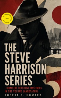 THE STEVE HARRISON SERIES – Complete Detective Mysteries in One Volume (Annotated) - Robert E. Howard - ebook