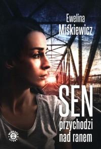 Sen przychodzi nad ranem - Miśkiewicz Ewelina - ebook + audiobook + książka