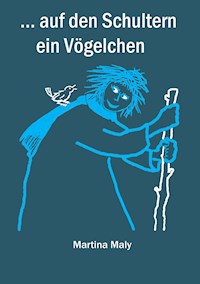 . . . auf den Schultern ein Vögelchen - Martina Maly - ebook