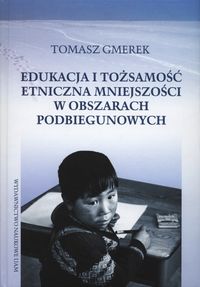 Edukacja i tożsamość etniczna mniejszości w obszarach podbiegunowych - Tomasz Gmerek - książka