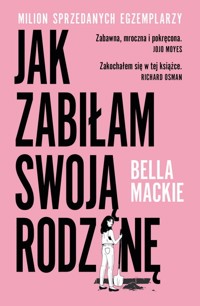 Jak zabiłam swoją rodzinę - Mackie Bella - ebook + audiobook + książka