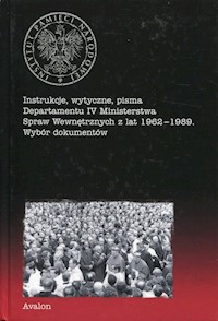 Instrukcje, wytyczne, pisma Departamentu IV Ministerstwa Spraw Wewnętrznych z lat 1962-1989 -  - książka