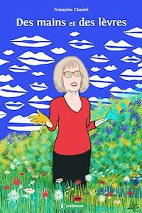 Des mains et des lèvres - Françoise Chastel - ebook