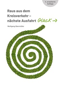 Raus aus dem Kreisverkehr - nächste Ausfahrt Glück - Wolfgang Obermüller - ebook