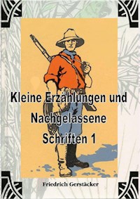 Kleine Erzählungen und Nachgelassene Schriften 1 - Friedrich Gerstäcker - ebook