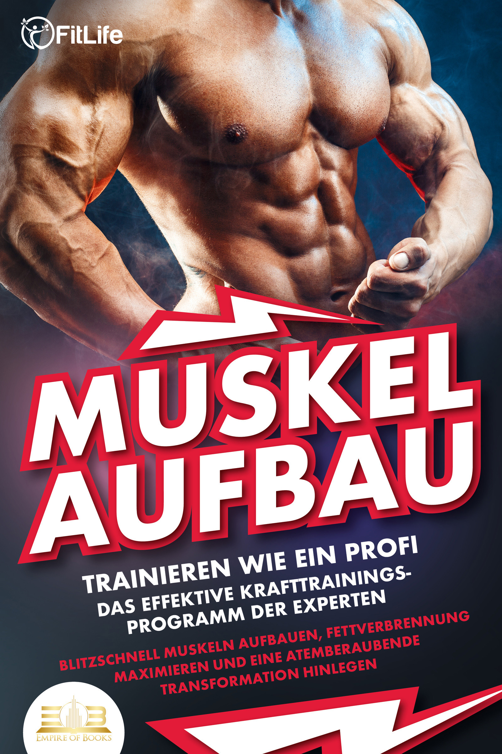 MUSKELAUFBAU - Trainieren wie ein Profi: Das effektive Krafttrainingsprogramm der Experten - Blitzschnell Muskeln aufbauen, Fettverbrennung maximie...