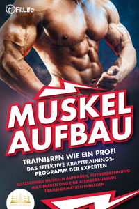 MUSKELAUFBAU - Trainieren wie ein Profi: Das effektive Krafttrainingsprogramm der Experten - Blitzschnell Muskeln aufbauen, Fettverbrennung maximieren und eine atemberaubende Transformation hinlegen - Fit Life - ebook