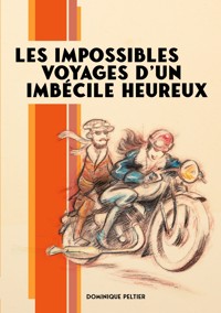 Les impossibles voyages d'un imbécile heureux - Dominique Peltier - ebook