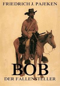 Bob der Fallensteller - Friedrich Joachim Pajeken - ebook