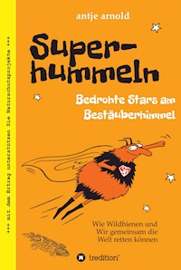 Superhummeln - Bedrohte Stars am Bestäuberhimmel - Antje Arnold - ebook