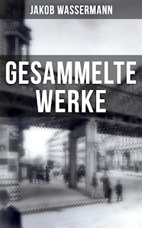 Gesammelte Werke von Jakob Wassermann - Jakob Wassermann - ebook