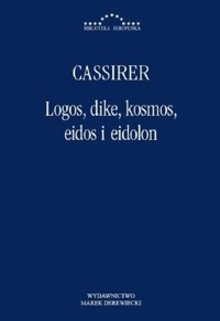 Logos, dike, kosmos, eidos i eidon - Ernst Cassirer - książka