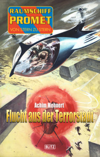 Raumschiff Promet - Von Stern zu Stern 21: Flucht aus der Terrorstadt - Achim Mehnert - ebook