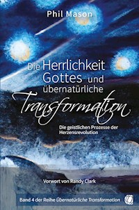 Die Herrlichkeit Gottes und übernatürliche Transformation - Phil Mason - ebook