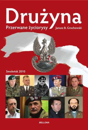 Drużyna. Przerwane życiorysy. Smoleńsk 2010 - Janusz B. Grochowski - książka