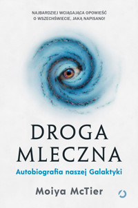 Droga Mleczna. Autobiografia naszej Galaktyki - Moiya McTier - ebook + książka