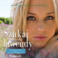 Szukaj mnie wśród lawendy - tom III -  Gabriela - Agnieszka Lingas-Łoniewska - audiobook