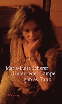 Unter jeder Lampe gab es Tanz - Marie-Luise Scherer - ebook