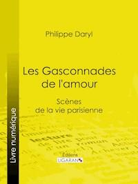 Les Gasconnades de l'amour - Philibert Audebrand - ebook
