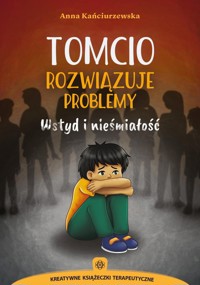 Tomcio rozwiązuje problemy Wstyd i nieśmiałość - Kańciurzewska Anna - książka