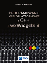 Programowanie wieloplatformowe z C++ i wxWidgets 3 - Bartosz W. Warzocha - książka