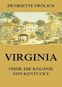 Virginia oder: Die Kolonie von Kentucky - Henriette Frölich - ebook