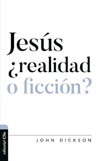 Jesús ¿realidad o ficción? - John Dickson - ebook