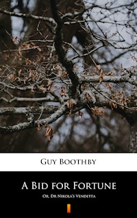A Bid for Fortune. Or, Dr Nikola’s Vendetta - Guy Boothby - ebook