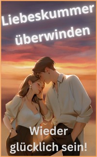 Liebeskummer überwinden! - Karina Bernd - ebook
