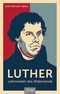Luther – Lehrmeister des Widerstands - Uwe Siemon-Netto - ebook