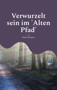 Verwurzelt sein im 'Alten Pfad' - Shakti Morgane - ebook