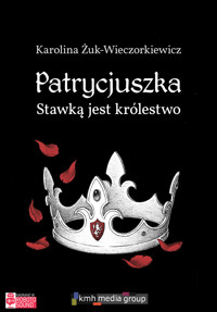 Patrycjuszka. Stawką jest królestwo - Karolina Żuk-Wieczorkiewicz - ebook + audiobook