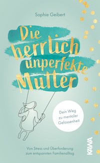 Die herrlich unperfekte Mutter - Sophie Geibert - ebook