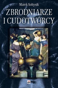 Zbrodniarze i cudotwórcy - Marek Sołtysik - książka