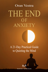 The End Of Anxiety - Oran Vestra - ebook