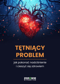 Tętniący Problem: Jak Pokonać Nadciśnienie i cieszyć się zdrowiem - zbiorowa praca - ebook