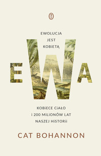 Ewa. Ewolucja jest kobietą. Kobiece ciało i 200 milionów lat naszej historii - Cat Bohannon - ebook + książka