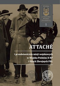 Attachés i przedstawiciele misji wojskowych w Wojsku Polskim II RP i Siłach Zbrojnych PRL -  - książka
