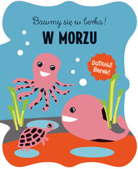 Bawmy się w berka. W morzu - zbiorowa praca - książka