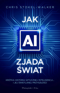 Jak AI zjada świat. Krótka historia sztucznej inteligencji… i jej świetlanej przyszłości - Chris Stokel-Walker - ebook + książka