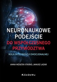 Neuronaukowe podejście do współczesnego przywództwa - rola inteligencji emocjonalnej - Anna Wziątek-Staśko - książka