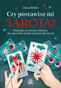 Czy postawisz mi tarota? Wszystko, co musisz wiedzieć, aby opanować sztukę czytania dla innych - Matlin Jenna - ebook