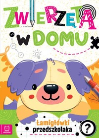 Zwierzęta w domu Łamigłówki przedszkolaka - Bator Agnieszka - książka