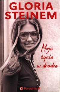 Moje życie w drodze - Gloria Steinem - książka