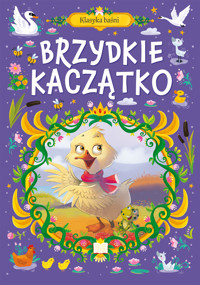Klasyka Baśni. Brzydkie Kaczątko - zbiorowa praca - książka
