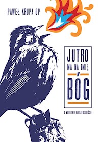 Jutro ma na imię Bóg - Paweł Krupa OP, Anna Wasiewicz - ebook